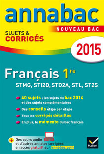 Annabac sujets & corriges - français - 1ère stmg, sti2d, std2a, stl, st2s - annales - 2015