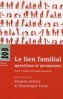 Le lien familial : questions et promesses - penser l'ethique de la famille aujourd'hui