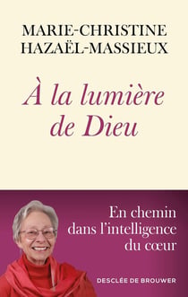 À la lumière de Dieu : En chemin dans l'intelligence du coeur