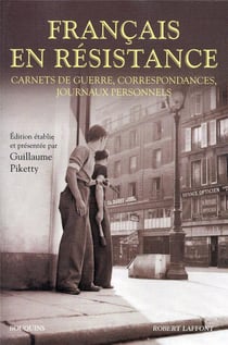 Français en résistance - carnets de guerre, correspondances, journaux personnels