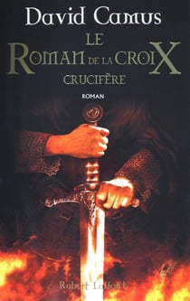 Le roman de la croix Tome 3 - crucifère