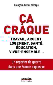 Ça craque : travail, argent, logement, santé, éducation, vivre-ensemble... un reporter de guerre dans une France explosive