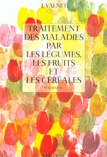 Traitement des maladies par les legumes, les fruits, les cereales
