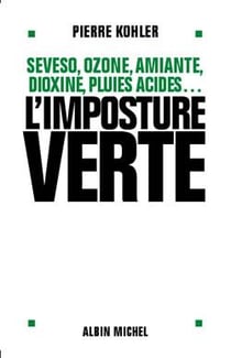 L'Imposture verte : Seveso, ozone, amiante, dioxine, pluies acides...