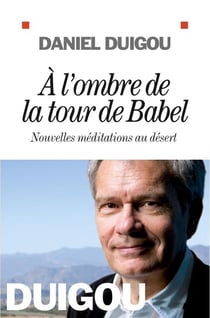 À l'ombre de la tour de Babel - nouvelles méditations au désert