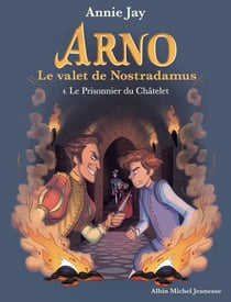 Arno, le valet de Nostradamus Tome 4 : le prisonnier du Châtelet