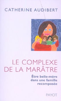 Le Complexe de la marâtre : Être belle-mère dans une famille recomposée