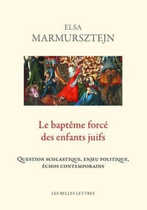 Le baptême forcé des enfants juifs - question scolastique, enjeu politique, échos contemporains