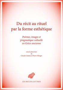 Du récit au rituel par la forme esthétique - pragmatique culturelle des formes discursives et des images en Grèce ancienne