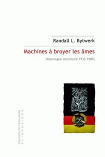 Machines à broyer les âmes - Allemagne totalitaire (1933-1989)
