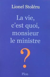 La vie, c'est quoi, monsieur le ministre ?