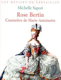 Rose Bertin - couturière de Marie-Antoinette