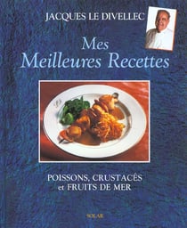 Mes meilleures recettes : poissons, crustaces et fruits de mer