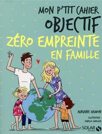 Mon p'tit cahier : objectif zéro empreinte en famille
