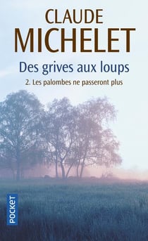 Des Grives Aux Loups T02 Les Palombes Ne Passeront Plus