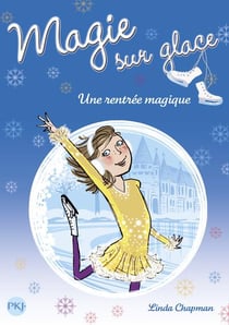 Magie sur la glace Tome 1 : une rentrée magique