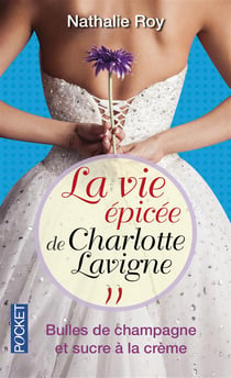 La vie épicée de Charlotte Lavigne Tome 2 - bulles de champagne et sucre à la crème