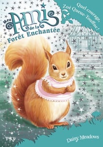 Mes amis de la forêt enchantée Tome 5 : quel courage, Zoé Queue-Touffue !