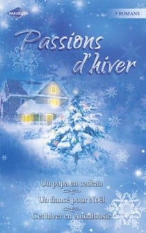 Passions d'hiver - pack thématique - un papa en cadeau - un fiancé pour noël - cet hiver en andalousie