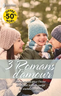 3 romans d'amour : Une surprise pour l'hiver - Un chalet sous la neige - Le visiteur de Noël