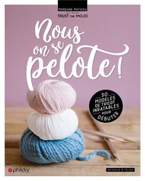 Nous, on se pelote ! - 30 modèles de tricot inratables pour débuter