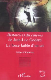 Histoires du cinéma de Jean-Luc Godard - la force faible d'un art