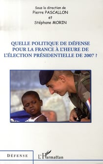 Quelle politique de défense pour la france à l'heure de l'élection présidentielle de 2007 ?