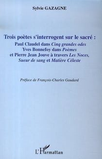 Trois poètes s'interrogent sur le sacré : paul claudel, yves bonnefoy, pierre jean jouve