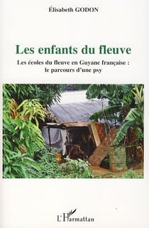 Les enfants du fleuve - les écoles du fleuve en Guyane française : le parcours d'une psy