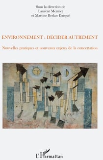 Environnement : décider autrement - nouvelles pratiques et nouveaux enjeux de la concertation
