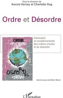 Ordre et désordre - imbrication et complémentarité des notions d'ordre et de désordre