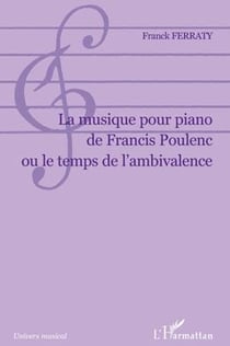 La musique pour piano de Francis Poulenc ou le temps de l'ambivalence