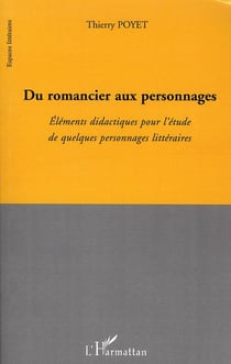 Du romancier aux personnages - éléments de didactiques pour l'étude de quelques personnages littéraires