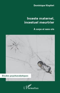 Inceste maternel, incestuel meurtrier - à corps et sans cris