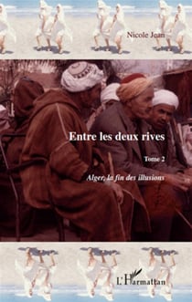 Entre les deux rives Tome 2 - Alger, la fin des illusions