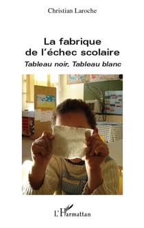 La fabrique de l'échec scolaire - tableau noir, tableau blanc