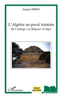 L'Algérie au passé lointain - de Carthage à la Régence d'Alger