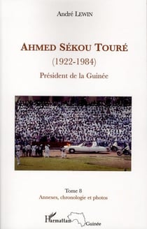 Ahmed Sékou Touré (1922-1984) président de la Guinée Tome 8