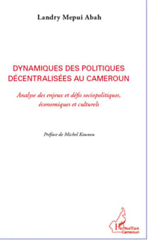 Dynamiques des politiques décentralisées au cameroun - analyse des enjeux et défis sociopolitiques, économiques et culturels