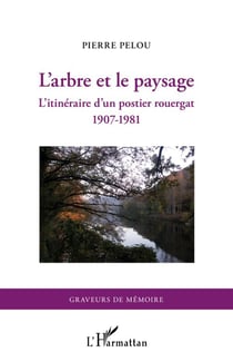L'arbre et le paysage - l'itinéraire d'un postier rouergat (1907-1981)