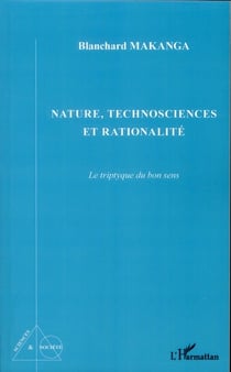 Nature, technosciences et rationalité - le triptyque du bon sens