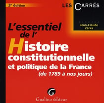 L'essentiel de l'histoire constitutionnelle et politique de la france