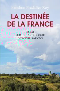 La destinée de la France - essai sur une astrologie des civilisations