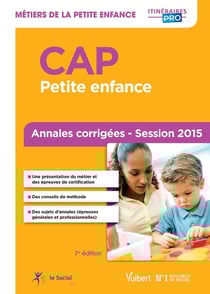 Cap petite enfance - matières générales et professionnelles - annales corrigées - session 2015 (7e édition)