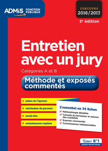 Entretien avec un jury - catégories a et b - méthodes et exposés commentés (concours 2016/2017)