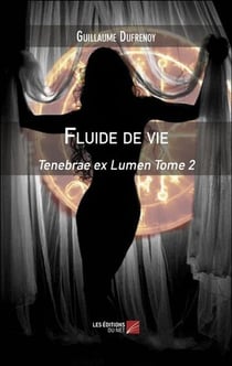 Fluide de vie - tenebrae ex lumen tome 2