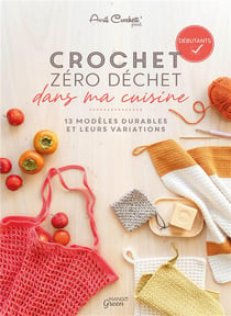 Crochet zéro déchet : dans ma cuisine : 13 modèles durables et leurs variations