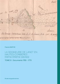 La seigneurie de Lanet en Hautes-Corbieres (Ve - XIXe siècles) Tome 8 - documents 1765-1770