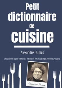 Petit dictionnaire de cuisine - voyage à travers les trésors de la gastronomie française