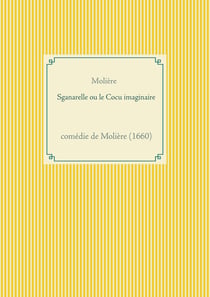 Sganarelle ou le cocu imaginaire : comédie de Molière (1660)
